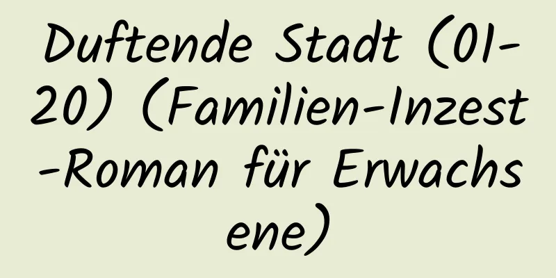 Duftende Stadt (01-20) (Familien-Inzest-Roman für Erwachsene)