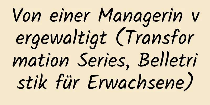 Von einer Managerin vergewaltigt (Transformation Series, Belletristik für Erwachsene)