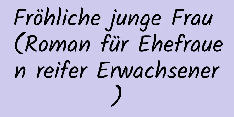 Fröhliche junge Frau (Roman für Ehefrauen reifer Erwachsener)