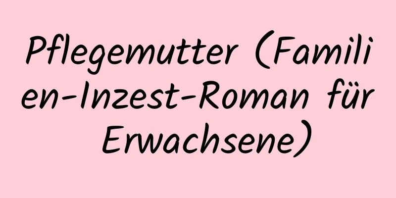 Pflegemutter (Familien-Inzest-Roman für Erwachsene)