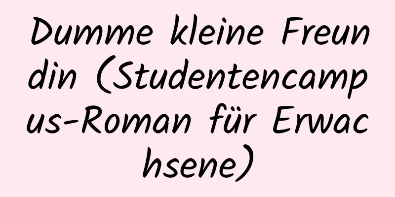 Dumme kleine Freundin (Studentencampus-Roman für Erwachsene)