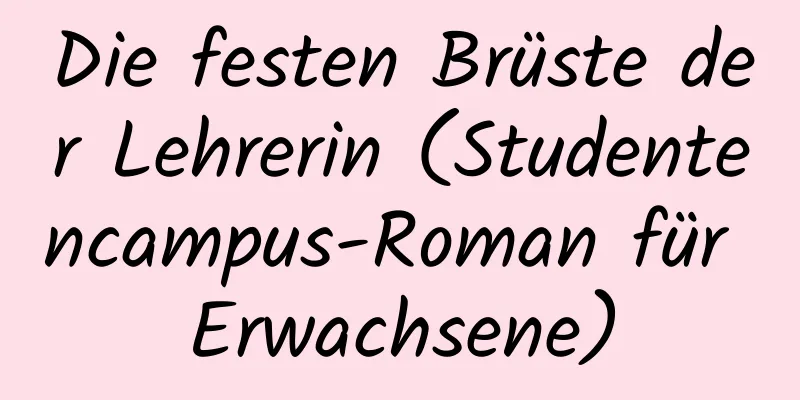 Die festen Brüste der Lehrerin (Studentencampus-Roman für Erwachsene)