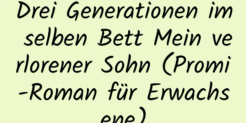 Drei Generationen im selben Bett Mein verlorener Sohn (Promi-Roman für Erwachsene)