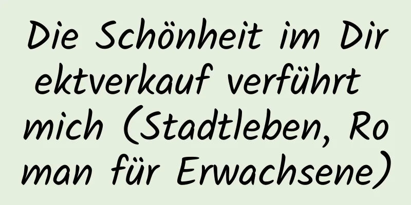 Die Schönheit im Direktverkauf verführt mich (Stadtleben, Roman für Erwachsene)