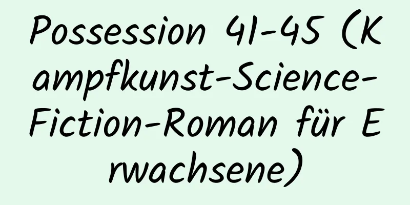 Possession 41-45 (Kampfkunst-Science-Fiction-Roman für Erwachsene)