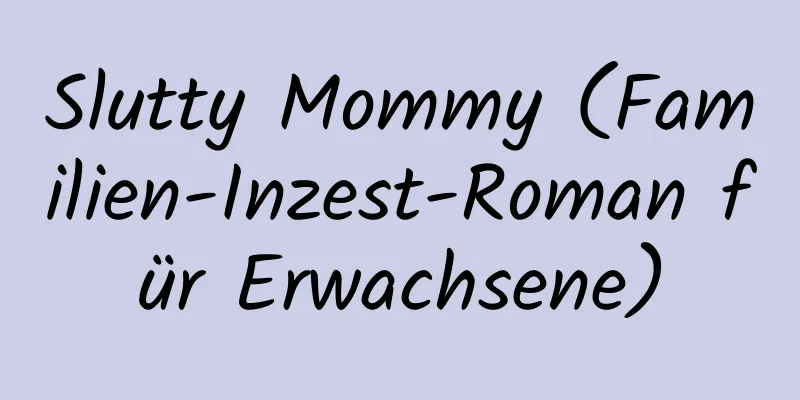 Slutty Mommy (Familien-Inzest-Roman für Erwachsene)