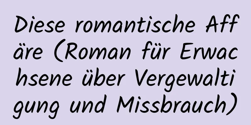 Diese romantische Affäre (Roman für Erwachsene über Vergewaltigung und Missbrauch)