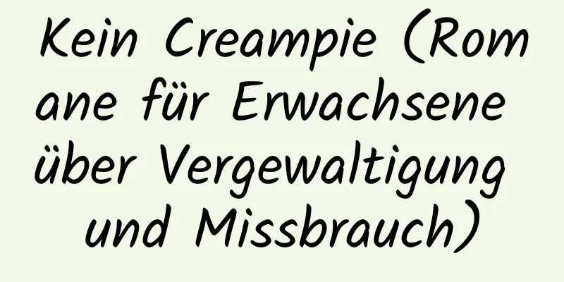 Kein Creampie (Romane für Erwachsene über Vergewaltigung und Missbrauch)