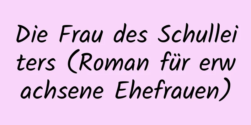 Die Frau des Schulleiters (Roman für erwachsene Ehefrauen)