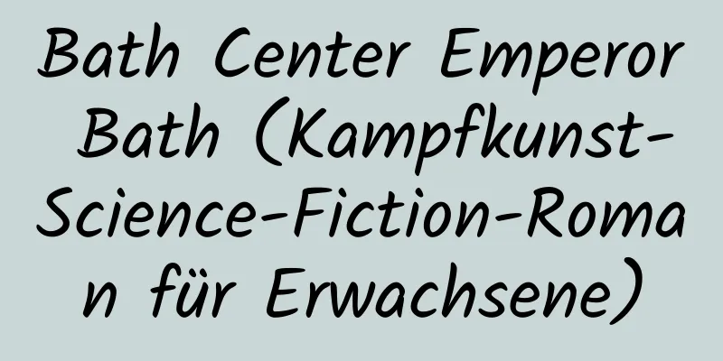 Bath Center Emperor Bath (Kampfkunst-Science-Fiction-Roman für Erwachsene)