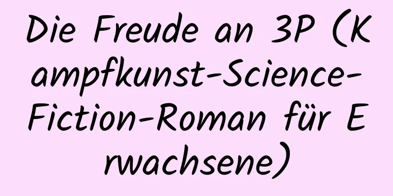 Die Freude an 3P (Kampfkunst-Science-Fiction-Roman für Erwachsene)