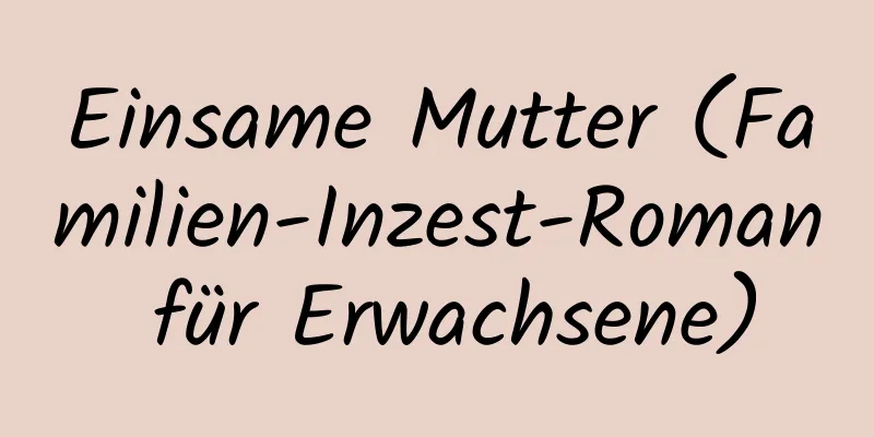 Einsame Mutter (Familien-Inzest-Roman für Erwachsene)