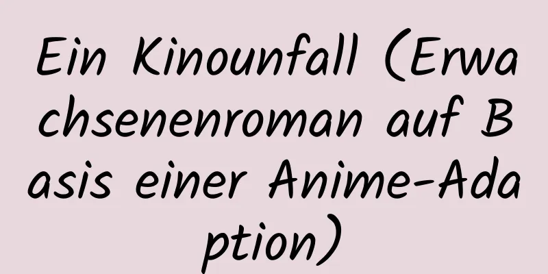 Ein Kinounfall (Erwachsenenroman auf Basis einer Anime-Adaption)