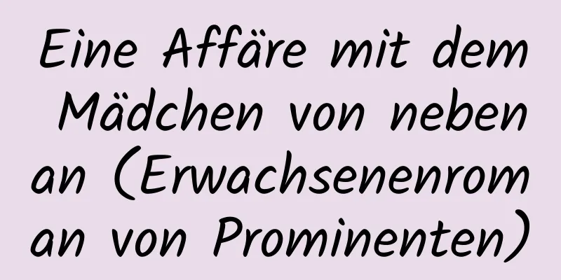 Eine Affäre mit dem Mädchen von nebenan (Erwachsenenroman von Prominenten)