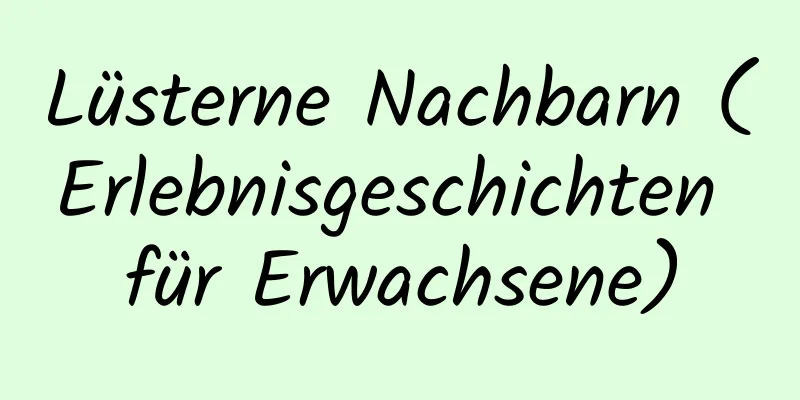 Lüsterne Nachbarn (Erlebnisgeschichten für Erwachsene)