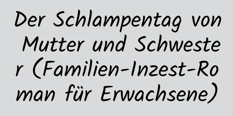 Der Schlampentag von Mutter und Schwester (Familien-Inzest-Roman für Erwachsene)