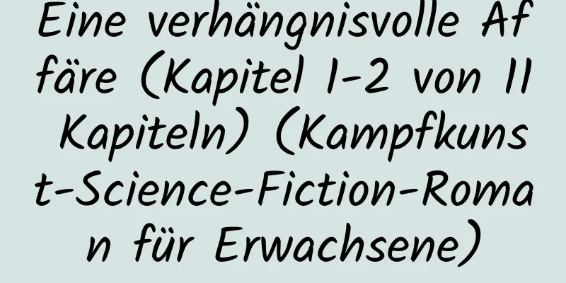 Eine verhängnisvolle Affäre (Kapitel 1-2 von 11 Kapiteln) (Kampfkunst-Science-Fiction-Roman für Erwachsene)