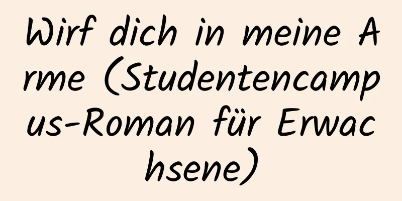 Wirf dich in meine Arme (Studentencampus-Roman für Erwachsene)