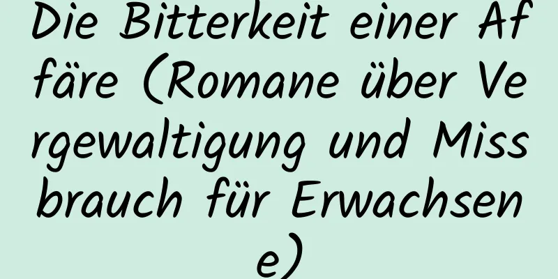 Die Bitterkeit einer Affäre (Romane über Vergewaltigung und Missbrauch für Erwachsene)