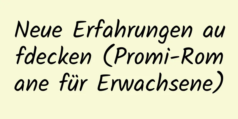 Neue Erfahrungen aufdecken (Promi-Romane für Erwachsene)