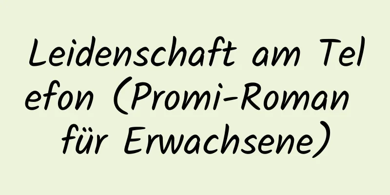 Leidenschaft am Telefon (Promi-Roman für Erwachsene)