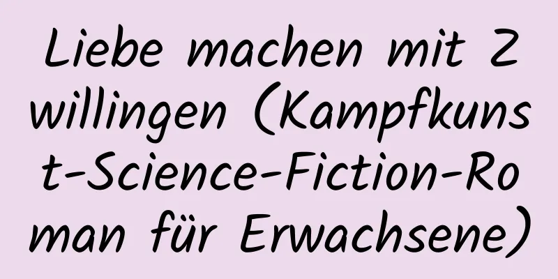 Liebe machen mit Zwillingen (Kampfkunst-Science-Fiction-Roman für Erwachsene)