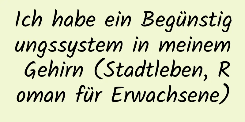 Ich habe ein Begünstigungssystem in meinem Gehirn (Stadtleben, Roman für Erwachsene)