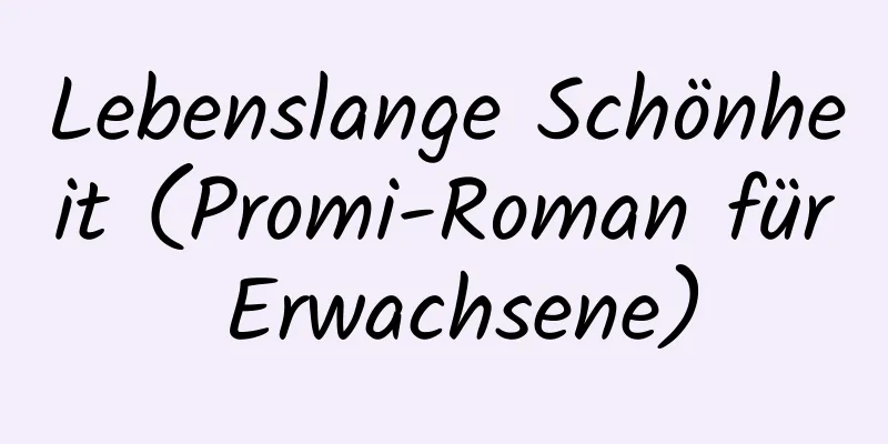 Lebenslange Schönheit (Promi-Roman für Erwachsene)