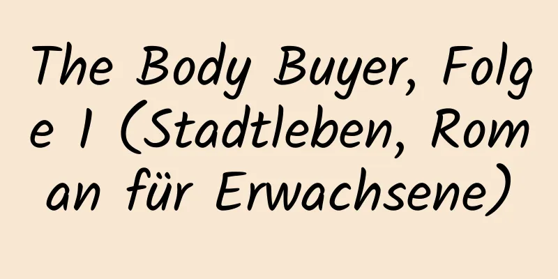 The Body Buyer, Folge 1 (Stadtleben, Roman für Erwachsene)