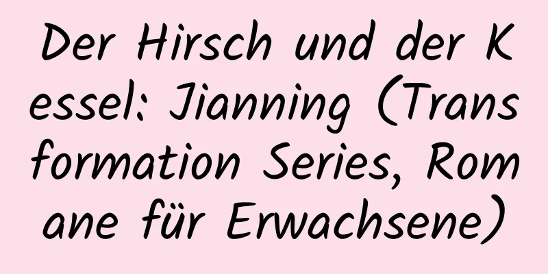 Der Hirsch und der Kessel: Jianning (Transformation Series, Romane für Erwachsene)