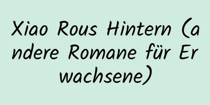 Xiao Rous Hintern (andere Romane für Erwachsene)