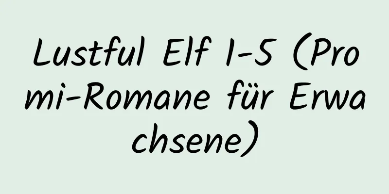 Lustful Elf 1-5 (Promi-Romane für Erwachsene)