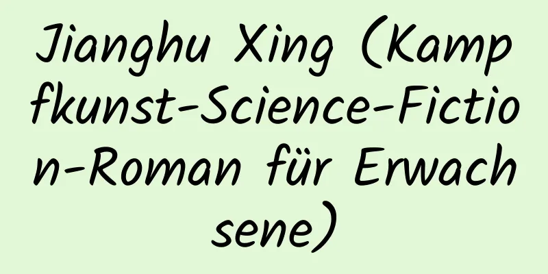 Jianghu Xing (Kampfkunst-Science-Fiction-Roman für Erwachsene)