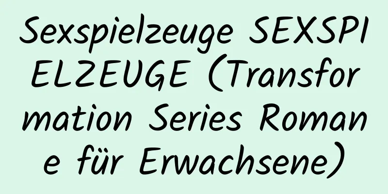 Sexspielzeuge SEXSPIELZEUGE (Transformation Series Romane für Erwachsene)