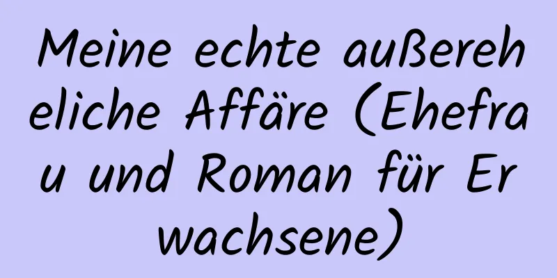 Meine echte außereheliche Affäre (Ehefrau und Roman für Erwachsene)