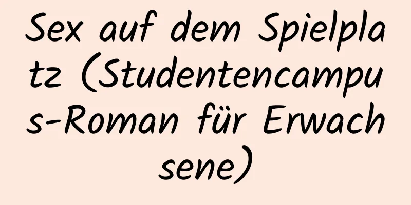 Sex auf dem Spielplatz (Studentencampus-Roman für Erwachsene)