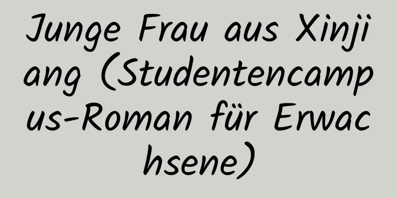 Junge Frau aus Xinjiang (Studentencampus-Roman für Erwachsene)