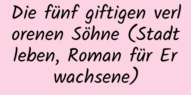 Die fünf giftigen verlorenen Söhne (Stadtleben, Roman für Erwachsene)