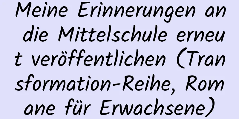 Meine Erinnerungen an die Mittelschule erneut veröffentlichen (Transformation-Reihe, Romane für Erwachsene)