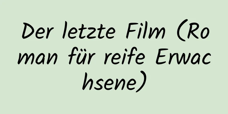 Der letzte Film (Roman für reife Erwachsene)