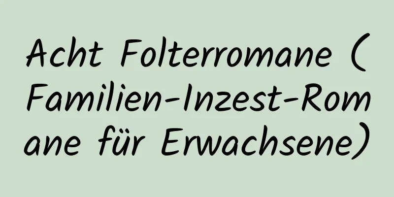 Acht Folterromane (Familien-Inzest-Romane für Erwachsene)