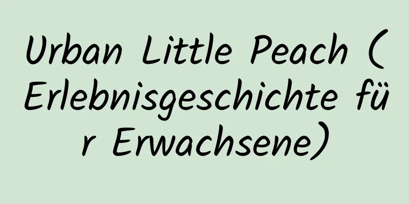 Urban Little Peach (Erlebnisgeschichte für Erwachsene)