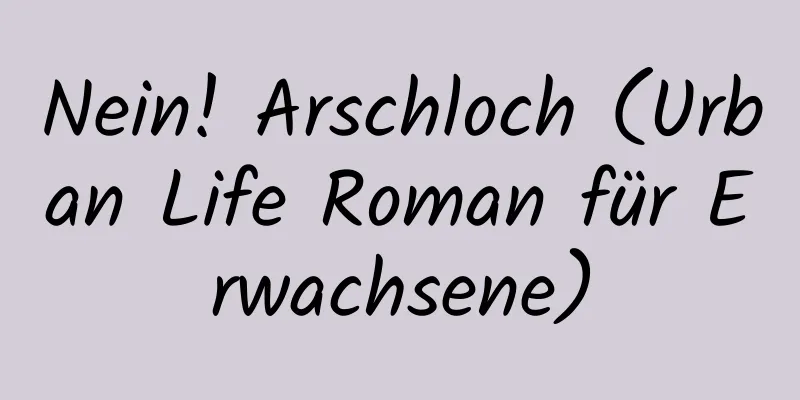 Nein! Arschloch (Urban Life Roman für Erwachsene)