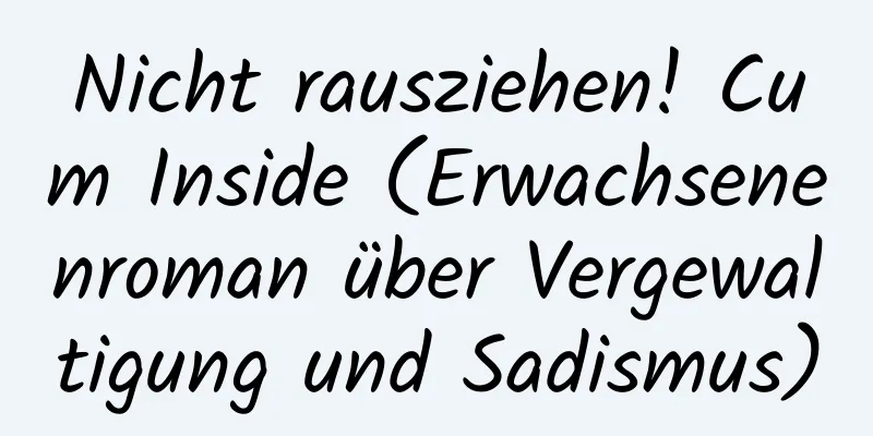 Nicht rausziehen! Cum Inside (Erwachsenenroman über Vergewaltigung und Sadismus)