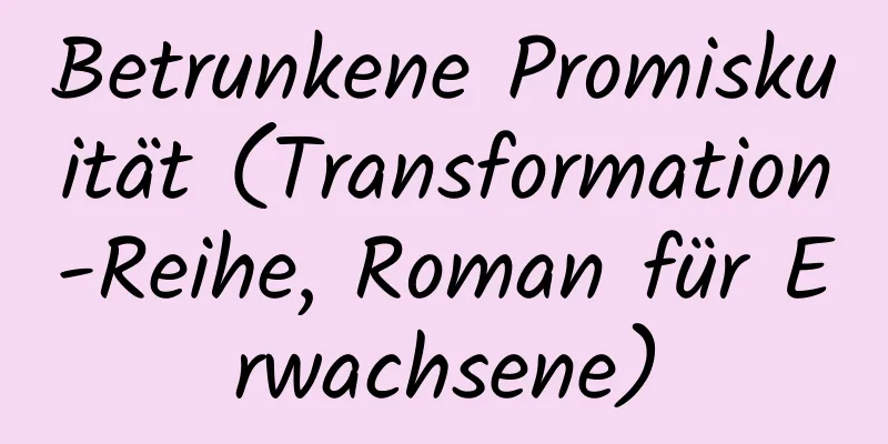 Betrunkene Promiskuität (Transformation-Reihe, Roman für Erwachsene)