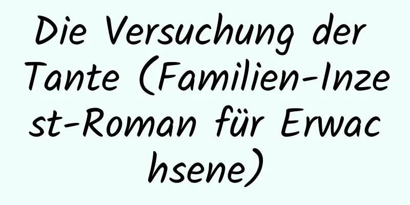 Die Versuchung der Tante (Familien-Inzest-Roman für Erwachsene)