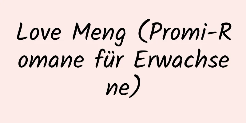 Love Meng (Promi-Romane für Erwachsene)