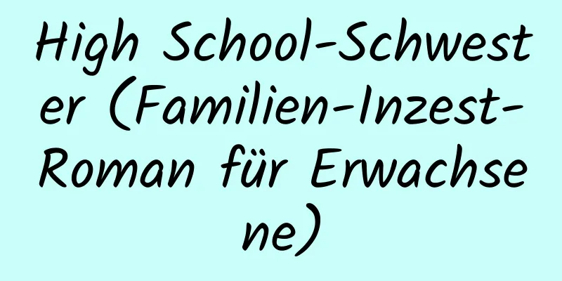 High School-Schwester (Familien-Inzest-Roman für Erwachsene)