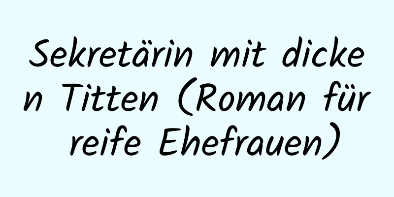 Sekretärin mit dicken Titten (Roman für reife Ehefrauen)