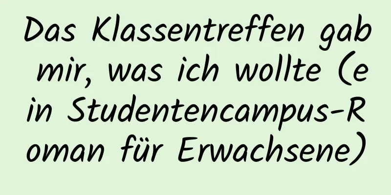 Das Klassentreffen gab mir, was ich wollte (ein Studentencampus-Roman für Erwachsene)